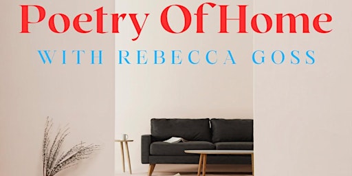Poetry of Home - With Rebecca Goss primary image