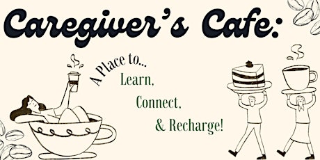 Primaire afbeelding van Caregiver’s Cafe: A Place to Learn, Connect, and Recharge!