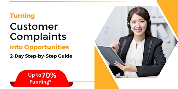 [23 & 24 May 2024] Turning Customer Complaints Into Our Opportunities
