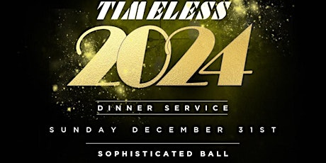 TIMELESS NYE 2024 - Dinner Service & Sophisticated Social Ball primary image