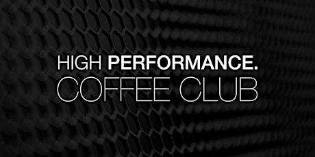 High Performance Coffee Club (On Tour) - June 2024