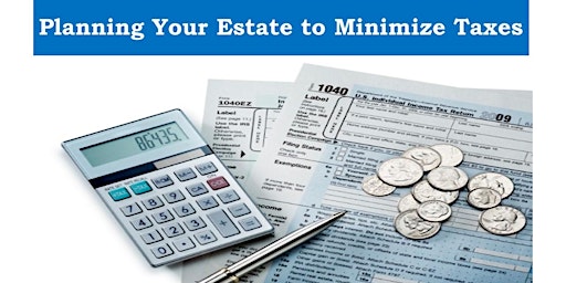 Imagen principal de Planning Your Estate to Minimize Taxes