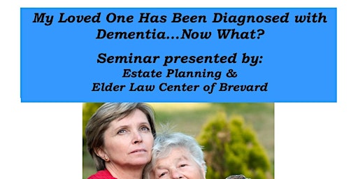 My Loved One Has Been Diagnosed With Dementia...Now What? primary image