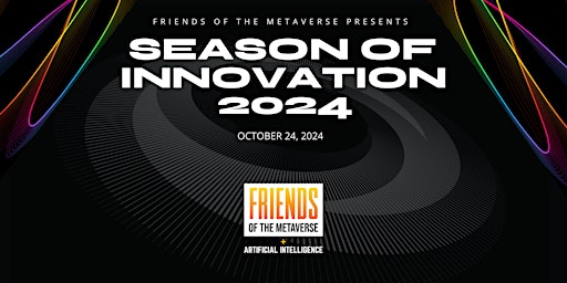 Immagine principale di Friends of the Metaverse Presents: The 2nd Annual SEASON OF INNOVATION 2024 
