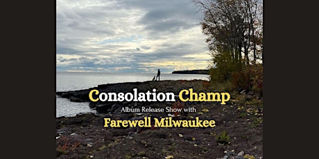 Consolation Champ Album Release with special guest Farewell Milwaukee