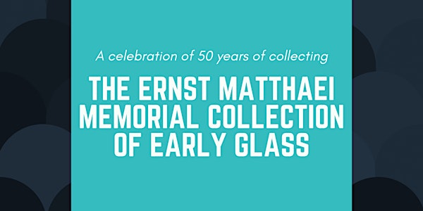 The Ernst Matthaei Memorial Collection of Early Glass