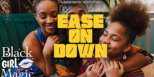 EASE ON DOWN: Black Girl Magic primary image