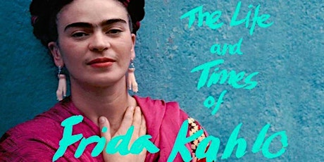 The Life and Times of Frida Kahlo - Latrobe Valley Premiere - Wed 21st Aug primary image