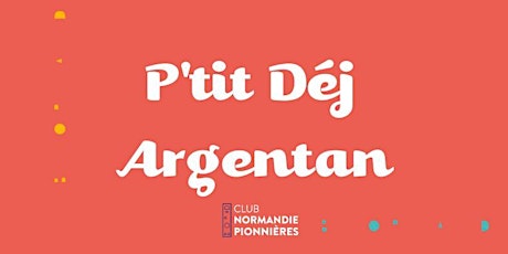 Image principale de P'tit Déj Club Normandie Pionnières • ARGENTAN• Mai 2024