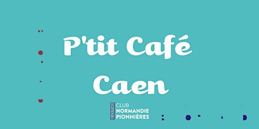 P'tit Café Normandie Pionnières • CAEN • Mai 2024 primary image