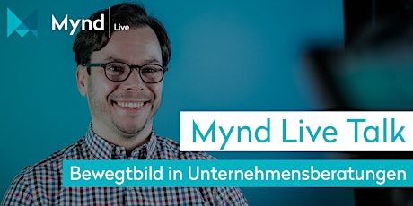 Hauptbild für Mynd Live Talk – Bewegtbild in Unternehmensberatungen