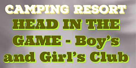 Camping Resort - HEAD IN THE GAME: Boy's and Girl's Club