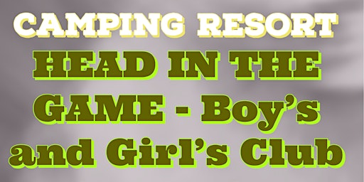 Imagem principal do evento Camping Resort - HEAD IN THE GAME: Boy's and Girl's Club