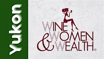 Imagem principal do evento Wine, Women & Wealth - Yukon