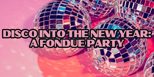 Imagem principal do evento Disco Into The New Year: A Fondue Party