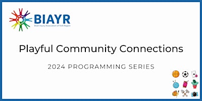 Imagen principal de Playful Community Connections - 2024 BIAYR Programming Series