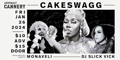 Cakeswagg ft. Special Guests DJ Slick Vick & MonaVeli at Aeronaut Cannery primary image