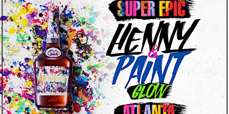 ATLANTAs Super Epic & Lit HENNY & PAINT GLOW! primary image