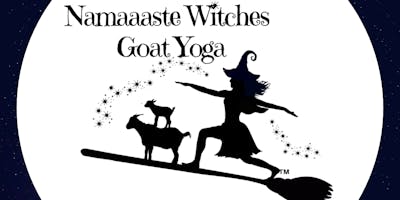 Namaaaste Witches Goat Yoga Benefit 9am: Namaaaste Goat Yoga