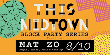 THIS Midtown (August) Block Party - MAT ZO
