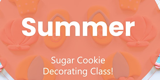 June 22nd - 10am - Kick Off to Summer Sugar Cookie Decorating Class primary image