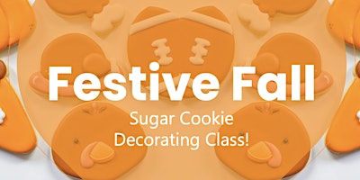 Primaire afbeelding van November 16th - 10am - Festive Fall Sugar Cookie Decorating Class