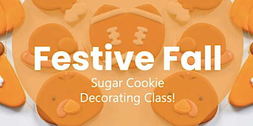 Primaire afbeelding van November 16th - 10am - Festive Fall Sugar Cookie Decorating Class