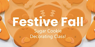 Immagine principale di November 16th - 10am - Festive Fall Sugar Cookie Decorating Class 