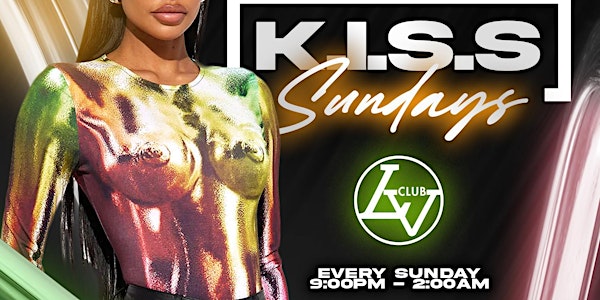 K.I.S.S. SUNDAYS AT CLUB LV*LADIES FREE TIL11:00*(25&UP) FASHIONABLE ATTIRE