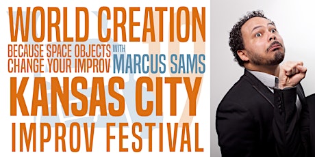 KCIF19 Workshops - World Creations: Because Space Objects Change Your Improv w/ Marcus Sams primary image
