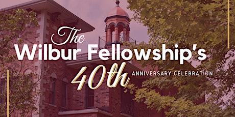 The Wilbur Fellowship’s 40th Anniversary Celebration primary image