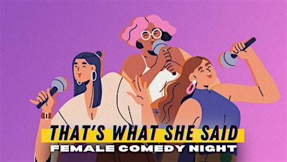 Imagem principal do evento That's What She Said - Female Comedy Night