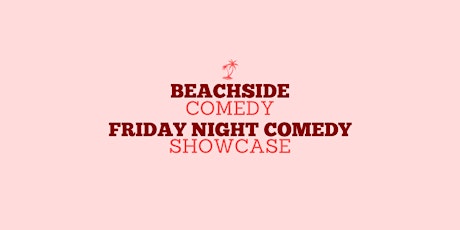 Beachside Comedy Club- Friday Night Showcase primary image