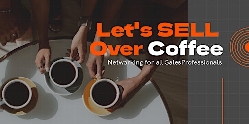 Image principale de Let's Sell Over Coffee - Networking event for Sales Professionals.