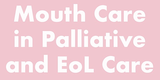 Imagem principal do evento Mouth Care in Palliative and End of Life Care
