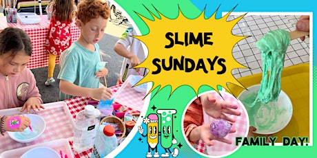 SLIME Sundays! Family Days