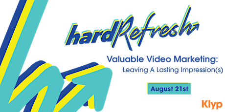 Hard Refresh: Valuable Video Marketing - Leaving A Lasting Impression(s) primary image
