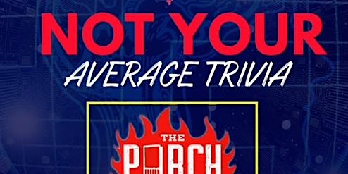 Primaire afbeelding van Not Your Average Trivia Night at The Porch