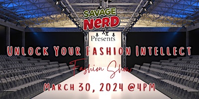 Imagen principal de Unlock Your Fashion Intellect Fashion Show presented by Savage Nerd