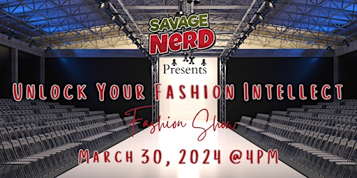 Immagine principale di Unlock Your Fashion Intellect Fashion Show presented by Savage Nerd 