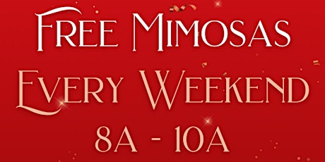 Free Mimosa Every Weekend*
