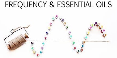 Frequency and Essential Oils - What's that about? primary image