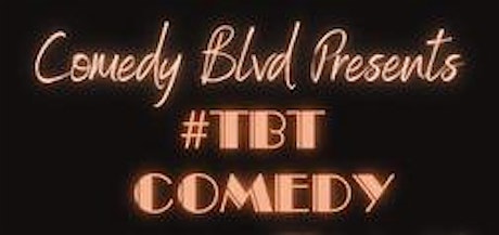 Thursday, May 9th, 8:30 PM - TBT Comedy! Comedy Blvd!