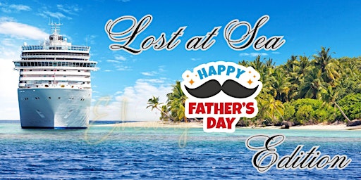Lost at Sea - Father's Day Edition primary image