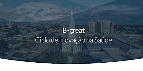 Imagem principal do evento B-Great: Ciclo de Inovação na Saúde | Cuiabá