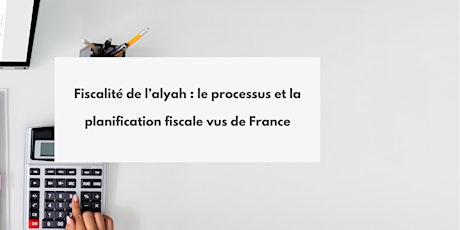 Imagem principal do evento Fiscalité de l’alyah : le processus et la planification fiscale