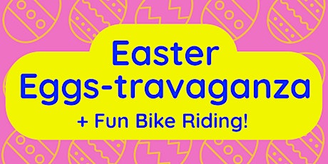 Easter Eggs-travaganza + Fun Bike Riding! primary image