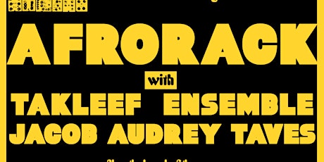 Afrorack w/ Takleef Ensemble and Jacob Audrey Taves