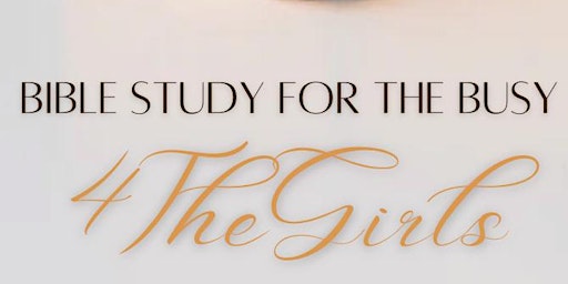 Primaire afbeelding van 4TheGirls ~ Evening Bible Study for the Busy ~