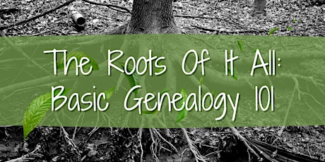 The Roots of It All: Basic Genealogy 101